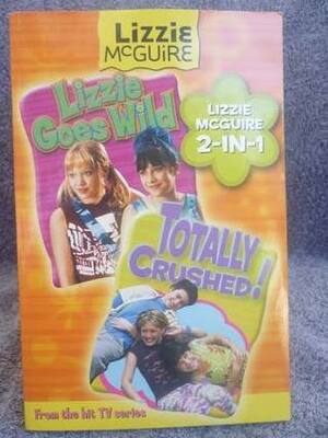 Lizzie McGuire: Lizzie Goes Wild + Totally Crushed 2-IN-1 by Terri Minsky, Kiki Thorpe, Kirsten Larsen