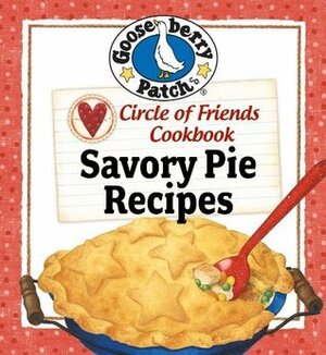 Circle of Friends Cookbook - 25 Savory Pie Recipes by Gooseberry Patch