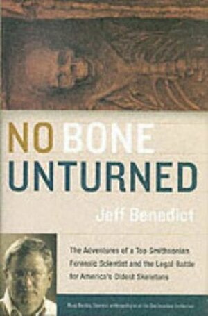 No Bone Unturned: The Adventures of a Top Smithsonian Forensic Scientist and the Legal Battle for America's Oldest Skeletons by Jeff Benedict