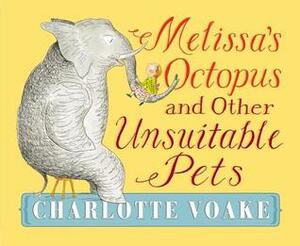 Melissa's Octopus and Other Unsuitable Pets by Charlotte Voake