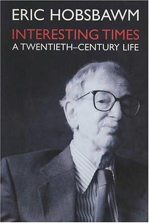 Interesting Times: A Twentieth Century Life by Eric Hobsbawm, Eric Hobsbawm