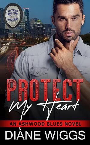 Protect My Heart by Diane Wiggs