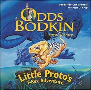 Little Proto's T Rex Adventure: An Odds Bodkin Musical Story by Odds Bodkin