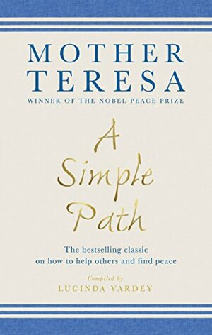 A Simple Path: The bestselling classic on how to help others and find peace by Mother Teresa