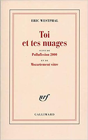 Toi et tes nuages suivi de Pollufission 2000 et de Mozartement vôtre by Eric Westphal