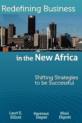 Redefining Business in the New Africa: Shifting Strategies to be Successful by Hartmut Sieper, Nissi Ekpott