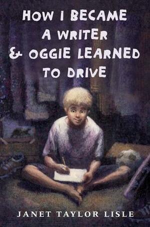 How I Became a Writer and Oggie Learned to Drive by Janet Taylor Lisle