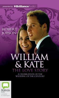 William & Kate: The Love Story: A Celebration of the Wedding of the Century by Robert Jobson