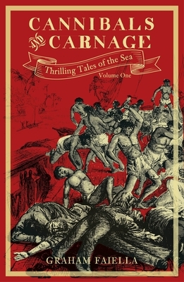 Cannibals and Carnage, Volume 1: Thrilling Tales of the Sea: Volume One by Graham Faiella