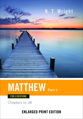 Matthew for Everyone, Part 2: Chapters 16-28 by N.T. Wright