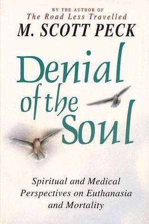 Denial of the Soul by M. Scott Peck, M. Scott Peck