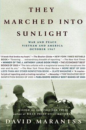 They Marched Into Sunlight: War And Peace Vietnam And America October 1967 by David Maraniss, David Maraniss