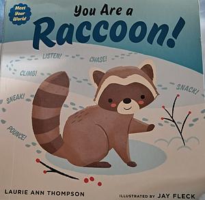 You Are a Raccoon! by Laurie Ann Thompson, Jay Fleck