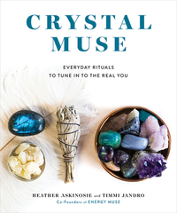 Crystal Muse: Everyday Rituals to Tune In to the Real You by Heather Askinosie