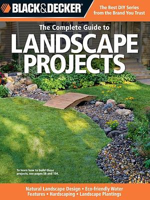 Black &amp; Decker The Complete Guide to Landscape Projects by Kristen Hampshire