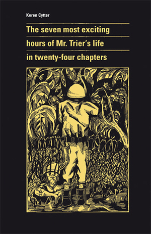 The Seven Most Exciting Hours of Mr. Trier's Life in Twenty-Four Chapters by Keren Cytter