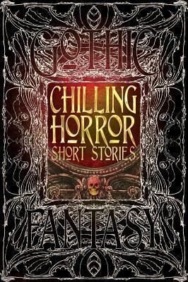 Chilling Horror Short Stories by Eric Esser, Rebecca J. Allred, Dale Townshend, John H. Dromey, Michael Paul Gonzalez, Bill Kte'pi, William R.D. Wood, Lucy Taylor, Gwendolyn Kiste, D.J. Tyrer, Glen Damien Campbell, James Lecky, Elise Forier Edie, Ed Grabianowski, Michael Bondies, Frank Roger, David A Elsensohn, Justin Coates, Andrew J. Wilson, Kristopher Triana