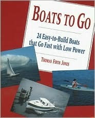 Boats to Go: 24 Easy-To-Build Boats That Go Fast with Low Power by Thomas Firth Jones