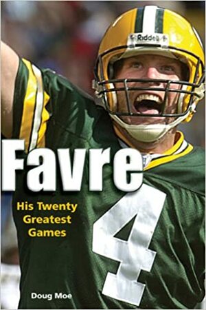 Favre: His Twenty Greatest Games by Doug Moe