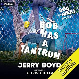 Bob Has a Tantrum by Jerry Boyd, Jerry Boyd