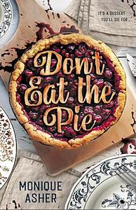 Don't Eat The Pie by Monique Asher