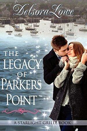 The Legacy of Parkers Point: A Serenity Harbor Maine Novella by Delsora Lowe