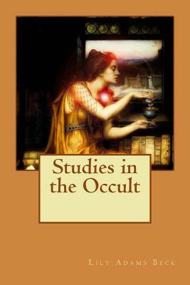 Studies in the Occult by Lily Adams Beck