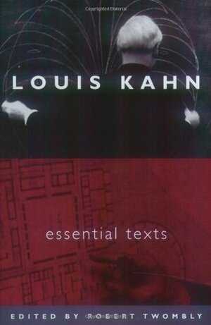 Louis Kahn: Essential Texts by Robert C. Twombly, Louis I. Kahn