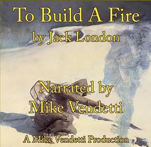 To Build a Fire by Jack London