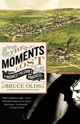 The Moments Lost: A Midwest Pilgrim's Progress by Bruce Olds