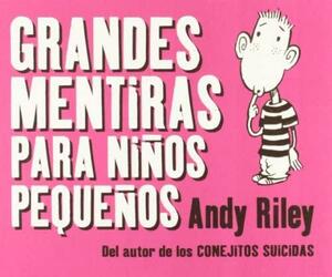 Grandes mentiras para niños pequeños by Andy Riley