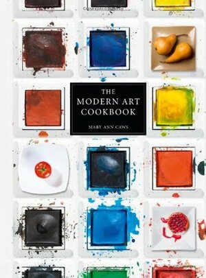 The Modern Art Cookbook by Mary Ann Caws