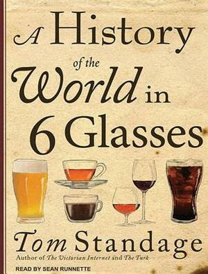 A History of the World in 6 Glasses by Tom Standage