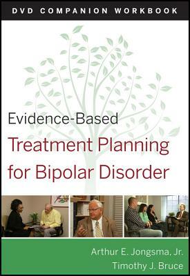 Evidence-Based Treatment Planning for Bipolar Disorder: DVD Companion Workbook by Timothy J. Bruce, Arthur E. Jongsma Jr.