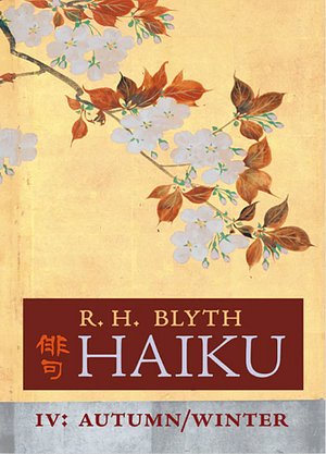 Haiku (Volume IV): Autumn / Winter by R.H. Blyth