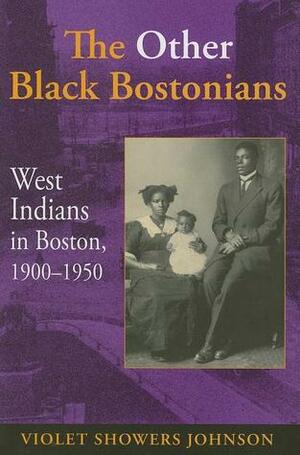 The Other Black Bostonians: West Indians in Boston, 1900-1950 by Violet Showers Johnson