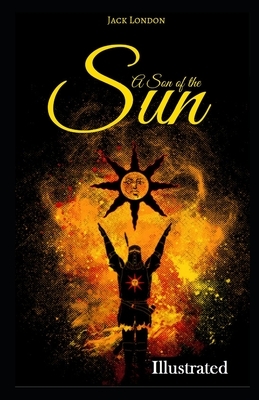 A Son of the Sun Jack London Illustrated by Jack London
