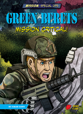 Green Berets: Mission Critical! by Sarah Eason
