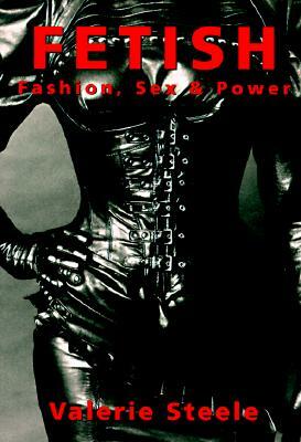 Fetish: Fashion, Sex & Power by Valerie Steele