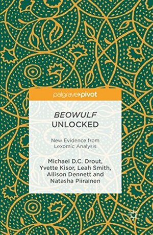 Beowulf Unlocked: New Evidence from Lexomic Analysis by Natasha Piirainen, Leah Smith, Michael D.C. Drout, Allison Dennett, Yvette Kisor