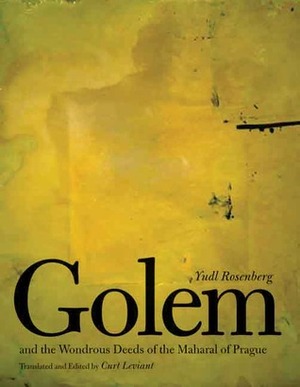 The Golem and the Wondrous Deeds of the Maharal of Prague by Curt Leviant, Yudl Rosenberg
