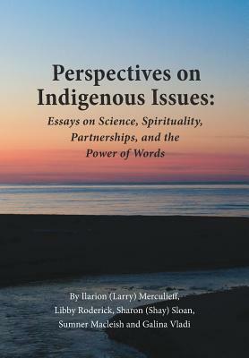 Perspectives on Indigenous Issues: Essays on Science, Spirituality and the Power of Words by Ilarion Merculieff, Libby Roderick, Galena Vladi