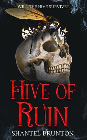 Hive of Ruin  by Shantel Brunton