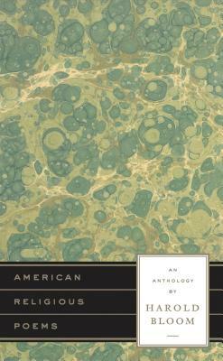 American Religious Poems: An Anthology by Harold Bloom: A Library of America Special Publication by Harold Bloom