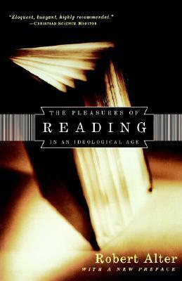 The Pleasures of Reading in an Ideological Age by Robert Alter