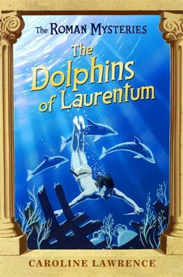 The Dolphins of Laurentum by Caroline Lawrence
