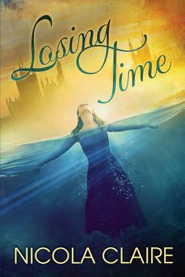 Losing Time (Lost Time, Book 1) by Nicola Claire