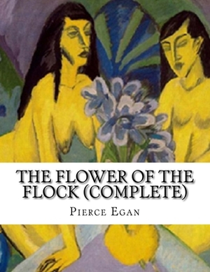 The Flower of The Flock (Complete): In Three Volumes by Pierce Egan