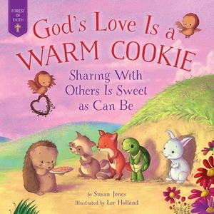 God's Love Is a Warm Cookie: Sharing with Others Is Sweet as Can Be by Susan Jones
