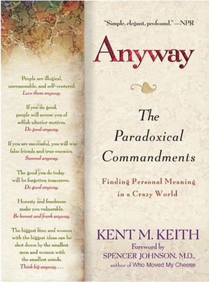 Anyway: The Paradoxical Commandments: Finding Personal Meaning in a Crazy World by Kent M. Keith, Spencer Johnson